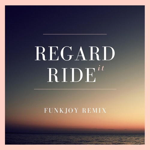 Stream Regard - Ride it (funkjoy Remix) by funkjoy-Bootlegs | Listen online  for free on SoundCloud