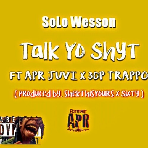 Talk Yo Shit ft APR Juvi & 30P Trappo (Prod.by ShekThisYours x Sixty)