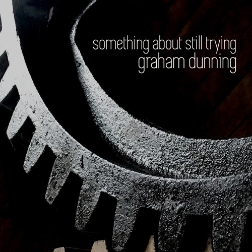 A Tracing Of A Single Tide (excerpt)  - Graham Dunning - Something About Still Trying out Jan 30