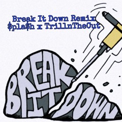 Break It Down Remix Feat. Trillnthecut