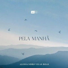 Pela Manha (Clipe Oficial) - Alessandro Vilas Boas  Som do Reino.mp3
