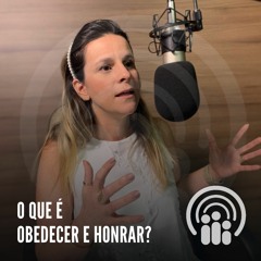 Andressa Oliveira - Ep.07 - O Que É Obedecer E Honrar?