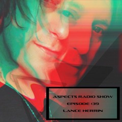 Aspects Radio Show Episode #39 w/Lance Herrin 01-25-2019