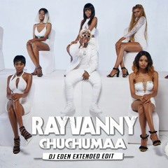RAYVANNY - Chuchumaa (DJ Eden Extended Edit)