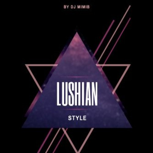 LUSHIAN STYLE By Dj Mimib