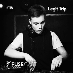 Fusecast #118 - Legit Trip