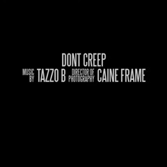 Tazzo B - Don't Creep