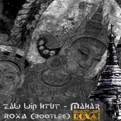 ZAW WIN HTUT - MAHAR [ROXA Bootleg]