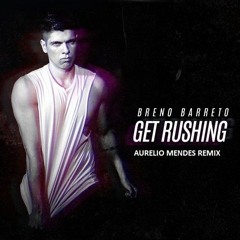 Breno Barreto - Get Rushing (Aurelio Mendes Remix).....