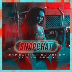 DJ Vens T Feat. Caroliina - Snapchat (DJ Now Remix)