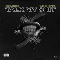 83 Babies - Talk My Shit (feat. NLE Choppa)