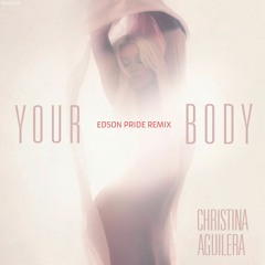 Christina Aguilera - Your Body '2K20 (Edson Pride Remix)