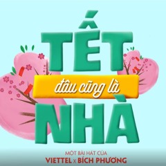 Tết Đâu Cũng Là Nhà - Viettel X Bích Phương
