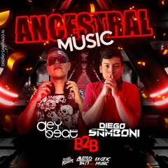 ANCESTRAL MUSIC B2B DIEGO SAMBONI & DEYBEAT MUSIC