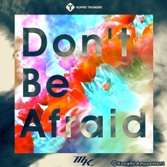 [DANCERUSH STARDOM 音源] Don't Be Afraid  - Masakazu Kageyama (a.k.a. MK)