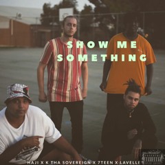 SHOW ME SOMETHING ft K THA SOVEREIGN X LAVELLE X 7TEEN