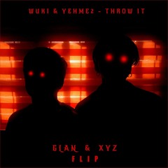 YehMe2 & Wuki - Throw It (GLAN & XYZ Flip)