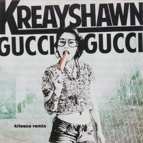 Stream Gucci Gucci (kilesco remix) - Kreayshawn by kilesco