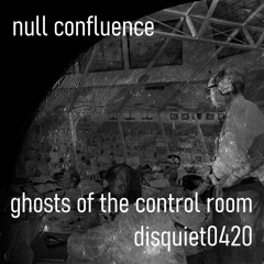 Ghosts of the Control Room (disquiet0420)