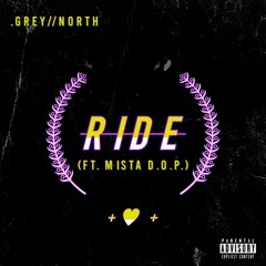 Grey North - RIDE (feat. Mista D.O.P.) Official Audio