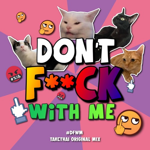 DON'T F**K WITH ME #DFWM (TACKTHAI Original Mix ) FREE DOWNLOAD Pls Direct message