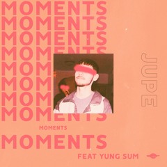 Jupe - Moments (ft. Yung Sum)