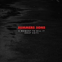 Summers Sons - A Moment To Bill It (Beat Edit)