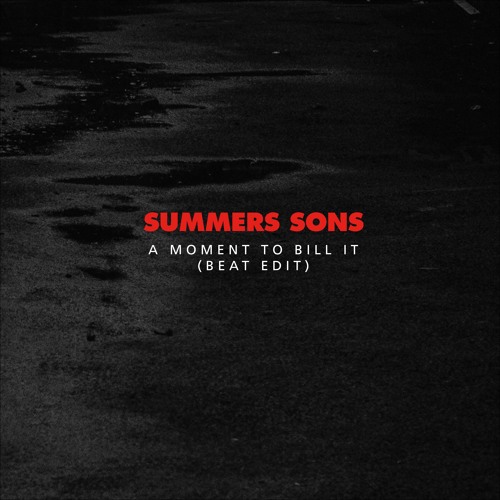 Summers Sons - A Moment To Bill It (Beat Edit)