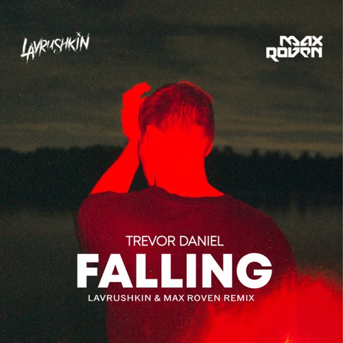 Trevor Daniel - Falling (Lavrushkin &amp; Max Roven Remix) by ...