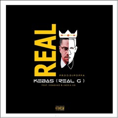 Real - Kebas [ Real G ] Ft. IssaGhad & Jackia Ug