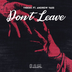 YNKKX - Dont Leave Feat. Andrew Vass