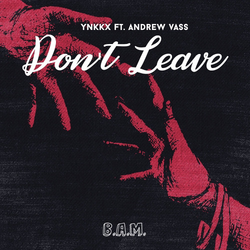 YNKKX - Dont Leave Feat. Andrew Vass