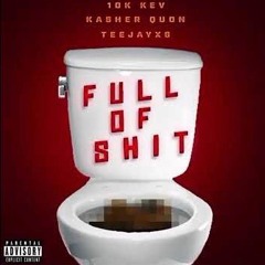 10kkev X Kasher Quon X Teejayx6 - Full of Shit!