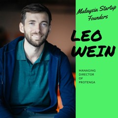 Malaysia Startup Founders Episode 11 | Leo Wein, Protenga