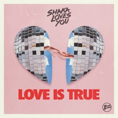 Shaka Loves You - Love Is True