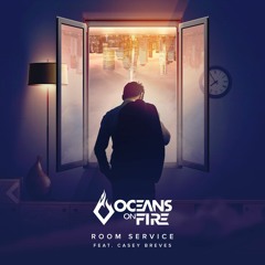 Oceans On Fire & Casey Breves - Room Service [FREE DOWNLOAD]