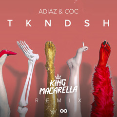 ADIAZ & COC - TKNDSH (King Macarella Remix)