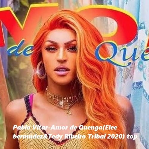 Pablo Vitar - Amor De Quenga(Elee Bermudez&Tedy Ribeiro Tribal 2020) Top