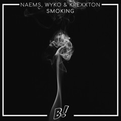 NAEMS, WYKO & Krexxton - Smoking (Original Mix) [BANGERANG EXCLUSIVE]
