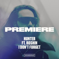 Premiere: HUNTER ft. Roshin - I Don't Forget [No Neon]