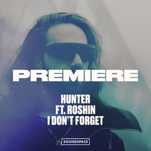 Premiere: HUNTER ft. Roshin - I Don't Forget [No Neon]