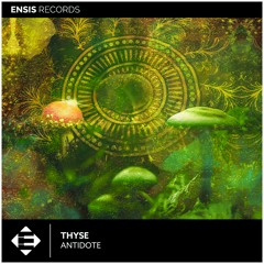 Thyse - Antidote (Original Mix)[Ensis Records]