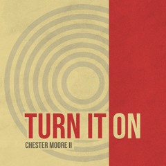 Chester Moore II - Turn It On