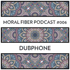 Dubphone - Moral Fiber Podcast #006