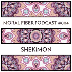 Shekimon - Moral Fiber Podcast #004