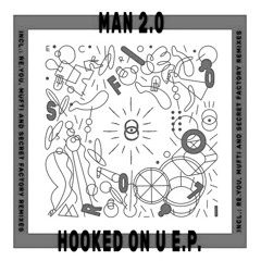 EXCLUSIVE: Man2.0 - Hooked On U (Secret Factory Remix) [Secret Fusion]