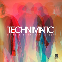 Technimatic - Holding On ft. Matt Wilson