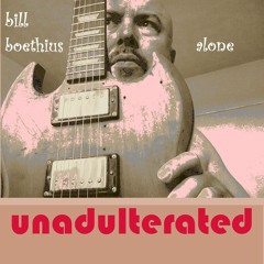 Bill Boethius, Alone, Unadulterated