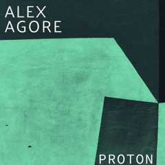[MOT014] ALEX AGORE - PROTON EP