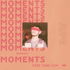 Jupe - Moments Ft. Yung Sum